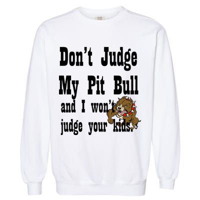 Don't Judge My Pit Bull Garment-Dyed Sweatshirt