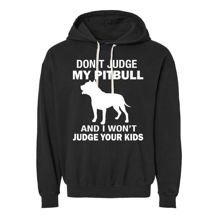 Don't Judge My Pitbull I Won't Judge Your Kids Garment-Dyed Fleece Hoodie