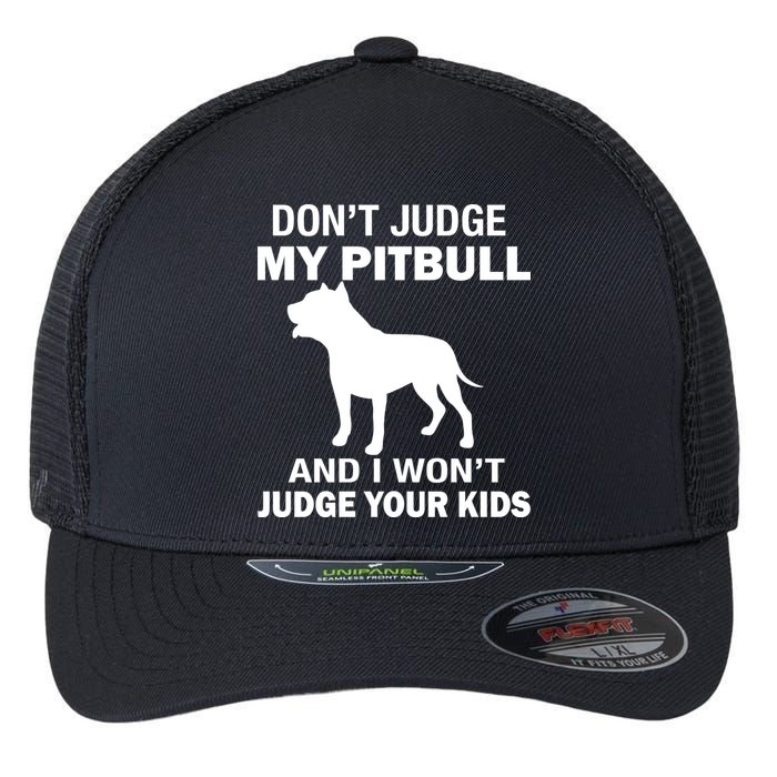 Don't Judge My Pitbull I Won't Judge Your Kids Flexfit Unipanel Trucker Cap