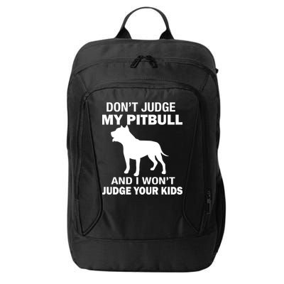 Don't Judge My Pitbull I Won't Judge Your Kids City Backpack