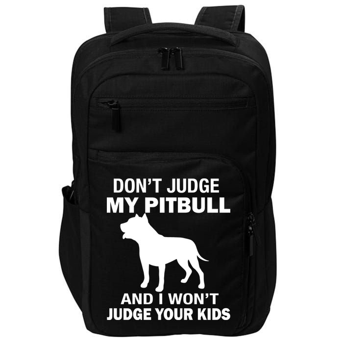 Don't Judge My Pitbull I Won't Judge Your Kids Impact Tech Backpack