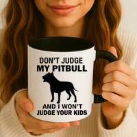 Don't Judge My Pitbull I Won't Judge Your Kids Mug