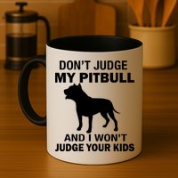 Don't Judge My Pitbull I Won't Judge Your Kids Mug