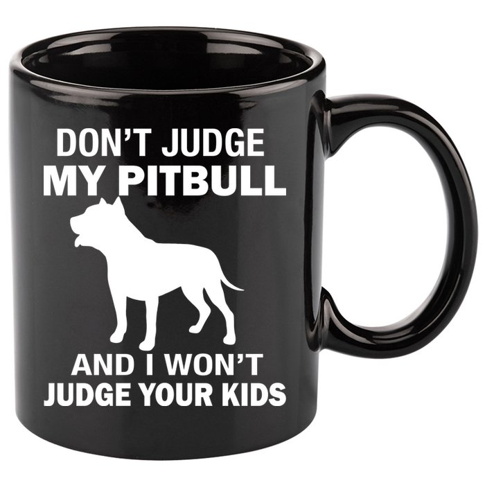 Don't Judge My Pitbull I Won't Judge Your Kids 11oz C Handle Ceramic Mug