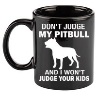 Don't Judge My Pitbull I Won't Judge Your Kids 11oz C Handle Ceramic Mug
