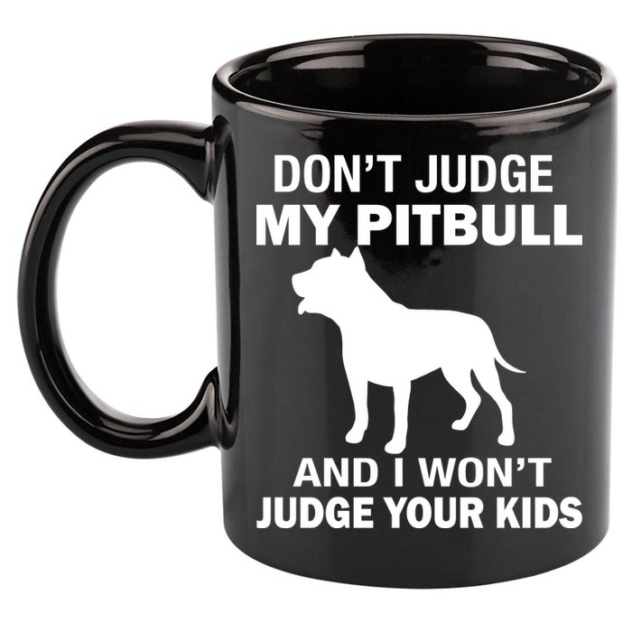 Don't Judge My Pitbull I Won't Judge Your Kids 11oz C Handle Ceramic Mug