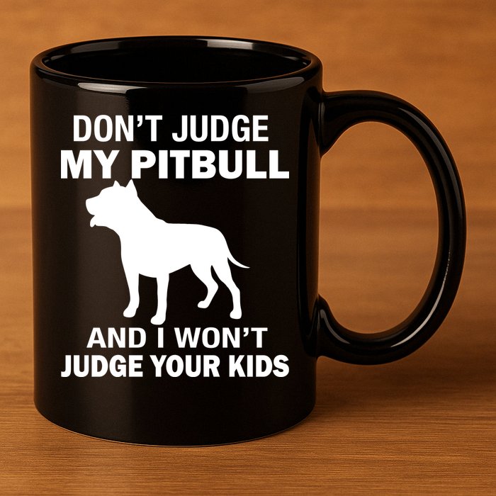 Don't Judge My Pitbull I Won't Judge Your Kids 11oz C Handle Ceramic Mug