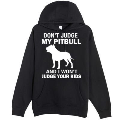 Don't Judge My Pitbull I Won't Judge Your Kids Premium Pullover Hoodie