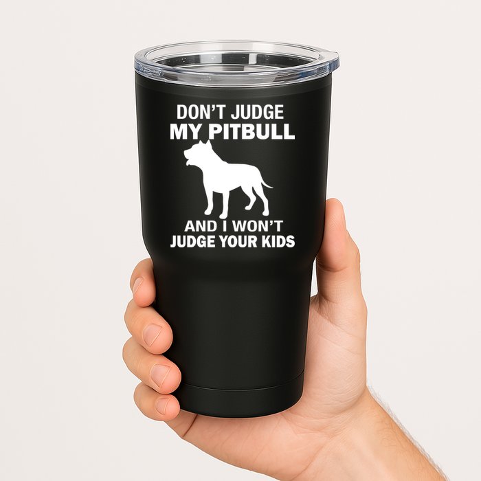 Don't Judge My Pitbull I Won't Judge Your Kids Tumbler