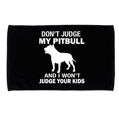 Don't Judge My Pitbull I Won't Judge Your Kids Microfiber Hand Towel