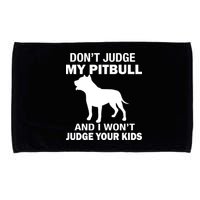 Don't Judge My Pitbull I Won't Judge Your Kids Microfiber Hand Towel