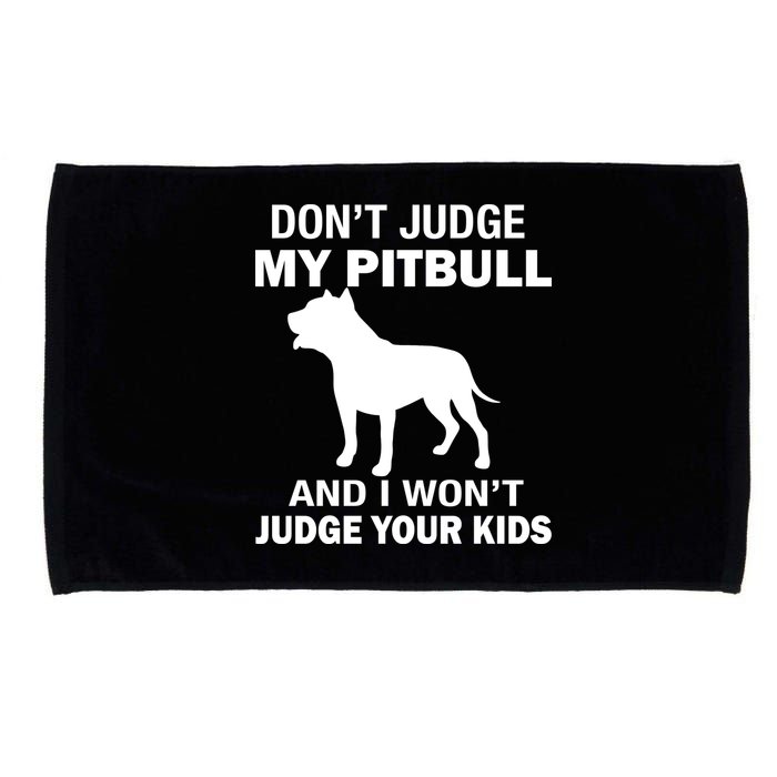 Don't Judge My Pitbull I Won't Judge Your Kids Microfiber Hand Towel