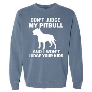 Don't Judge My Pitbull I Won't Judge Your Kids Garment-Dyed Sweatshirt