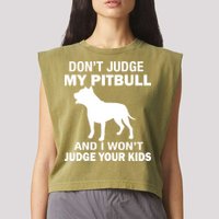 Don't Judge My Pitbull I Won't Judge Your Kids Garment-Dyed Women's Muscle Tee