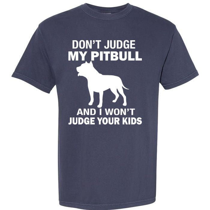 Don't Judge My Pitbull I Won't Judge Your Kids Garment-Dyed Heavyweight T-Shirt