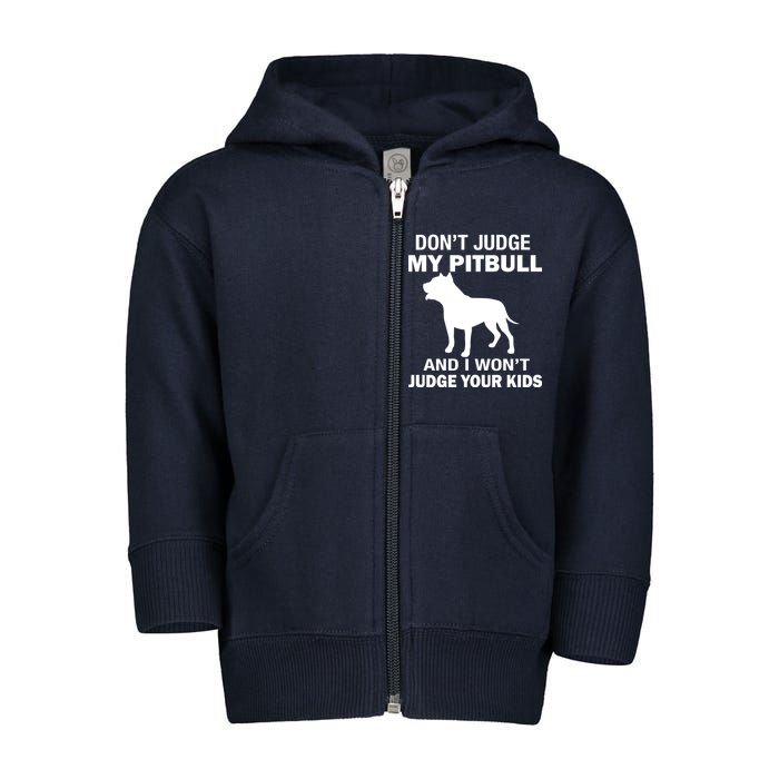 Don't Judge My Pitbull I Won't Judge Your Kids Toddler Zip Fleece Hoodie