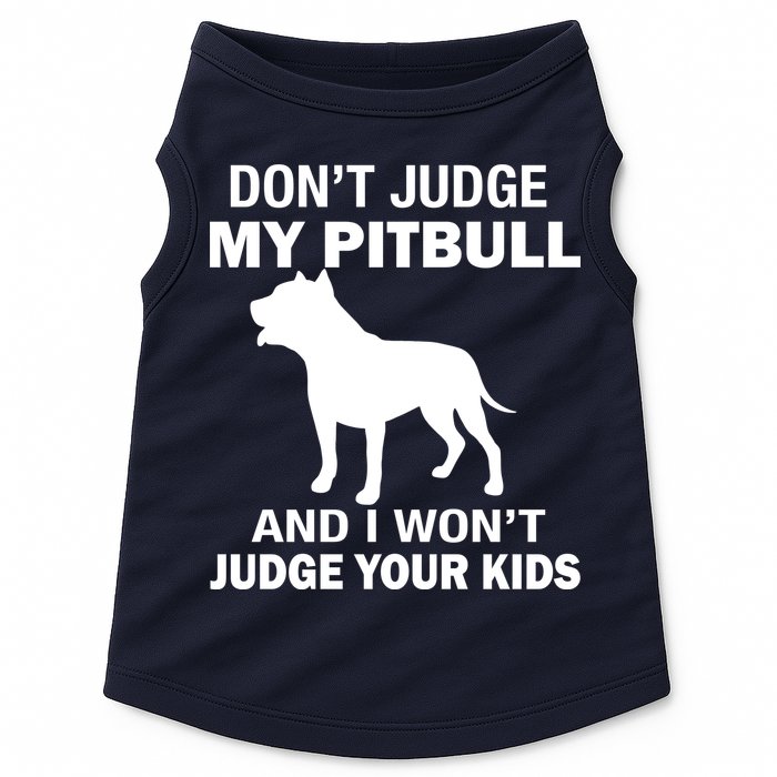 Don't Judge My Pitbull I Won't Judge Your Kids Doggie Tank