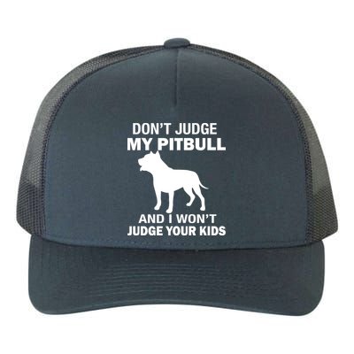 Don't Judge My Pitbull I Won't Judge Your Kids Yupoong Adult 5-Panel Trucker Hat