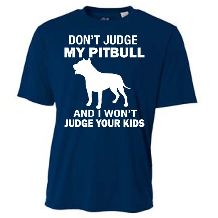 Don't Judge My Pitbull I Won't Judge Your Kids Cooling Performance Crew T-Shirt