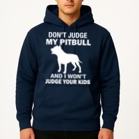 Don't Judge My Pitbull I Won't Judge Your Kids Hoodie