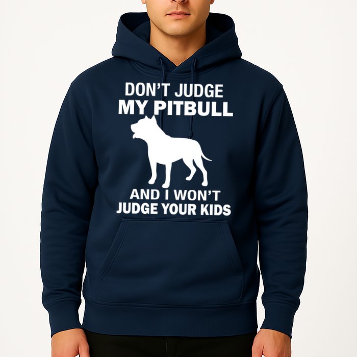 Don't Judge My Pitbull I Won't Judge Your Kids Hoodie