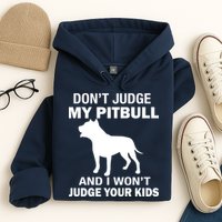 Don't Judge My Pitbull I Won't Judge Your Kids Hoodie