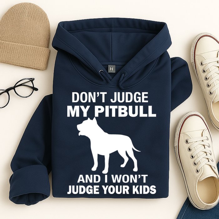 Don't Judge My Pitbull I Won't Judge Your Kids Hoodie