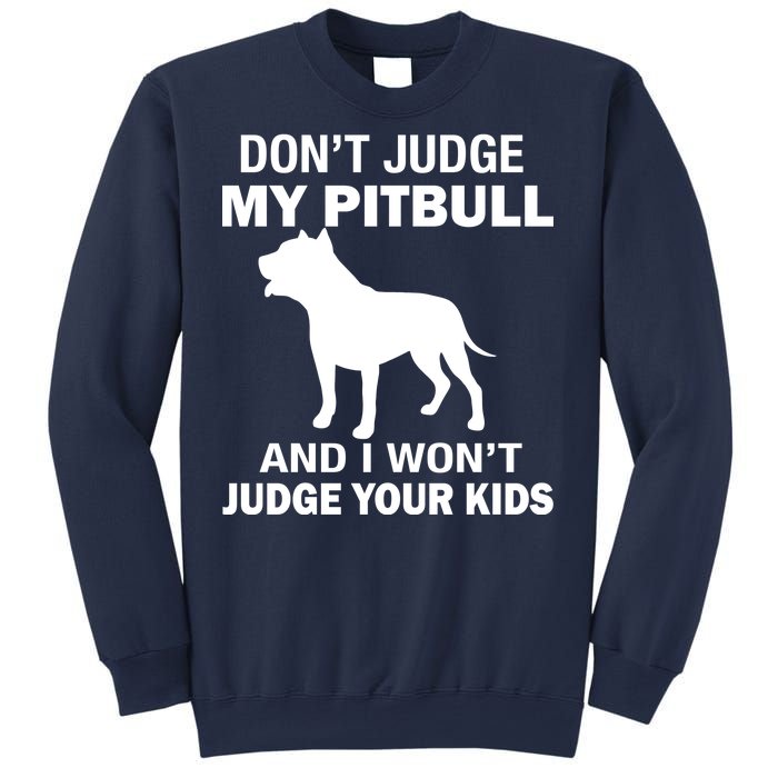 Don't Judge My Pitbull I Won't Judge Your Kids Sweatshirt