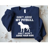 Don't Judge My Pitbull I Won't Judge Your Kids Sweatshirt