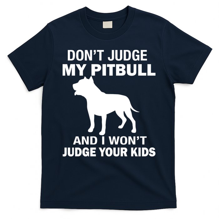 Don't Judge My Pitbull I Won't Judge Your Kids T-Shirt