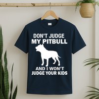 Don't Judge My Pitbull I Won't Judge Your Kids T-Shirt