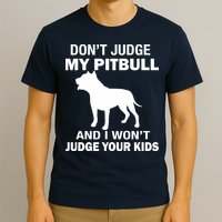 Don't Judge My Pitbull I Won't Judge Your Kids T-Shirt