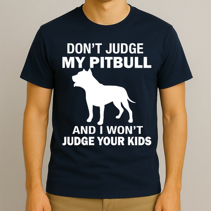 Don't Judge My Pitbull I Won't Judge Your Kids T-Shirt