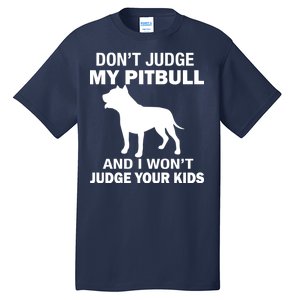 Don't Judge My Pitbull I Won't Judge Your Kids Tall T-Shirt