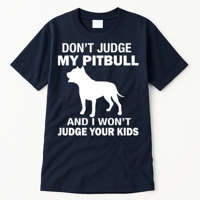 Don't Judge My Pitbull I Won't Judge Your Kids Tall T-Shirt