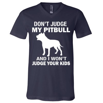 Don't Judge My Pitbull I Won't Judge Your Kids V-Neck T-Shirt