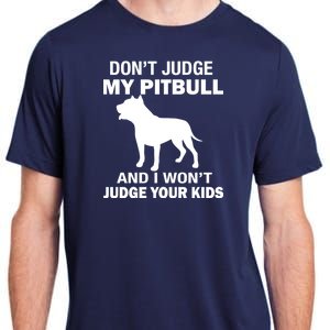 Don't Judge My Pitbull I Won't Judge Your Kids Adult ChromaSoft Performance T-Shirt