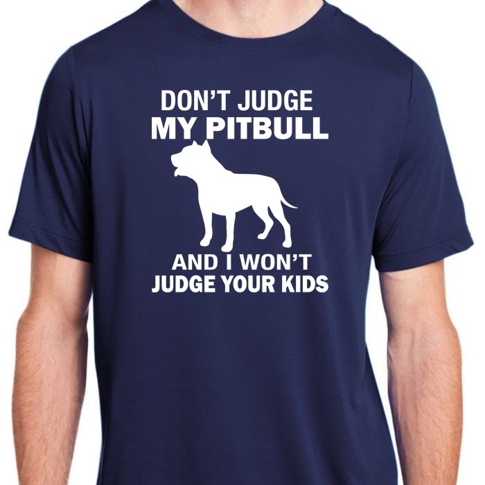 Don't Judge My Pitbull I Won't Judge Your Kids Adult ChromaSoft Performance T-Shirt