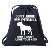 Don't Judge My Pitbull I Won't Judge Your Kids Drawstring Bag
