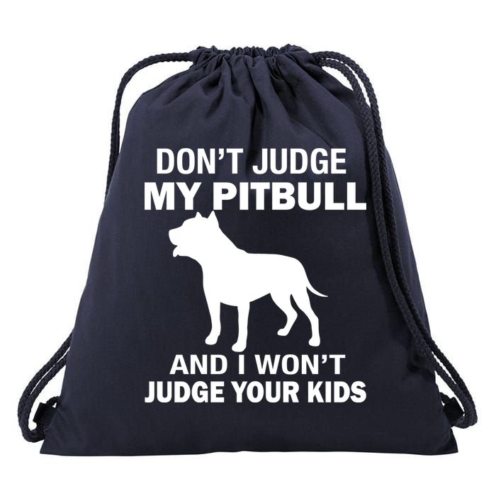 Don't Judge My Pitbull I Won't Judge Your Kids Drawstring Bag