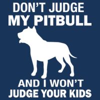 Don't Judge My Pitbull I Won't Judge Your Kids Drawstring Bag