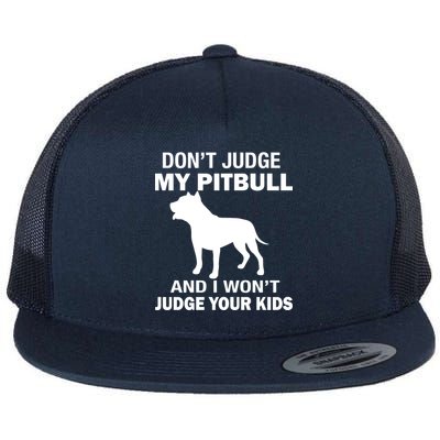 Don't Judge My Pitbull I Won't Judge Your Kids Flat Bill Trucker Hat