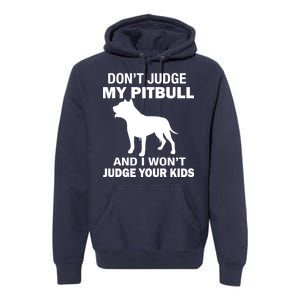 Don't Judge My Pitbull I Won't Judge Your Kids Premium Hoodie