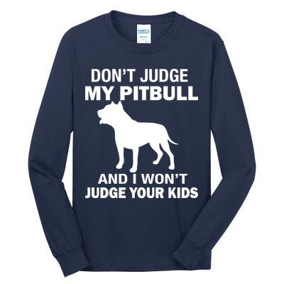 Don't Judge My Pitbull I Won't Judge Your Kids Tall Long Sleeve T-Shirt