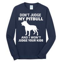 Don't Judge My Pitbull I Won't Judge Your Kids Tall Long Sleeve T-Shirt