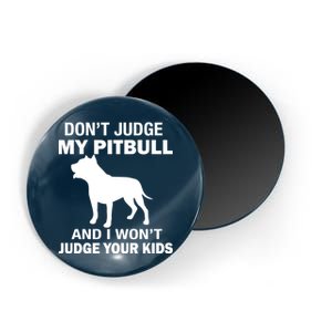 Don't Judge My Pitbull I Won't Judge Your Kids Magnet