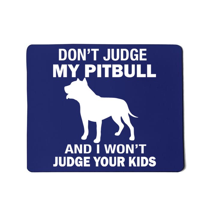 Don't Judge My Pitbull I Won't Judge Your Kids Mousepad