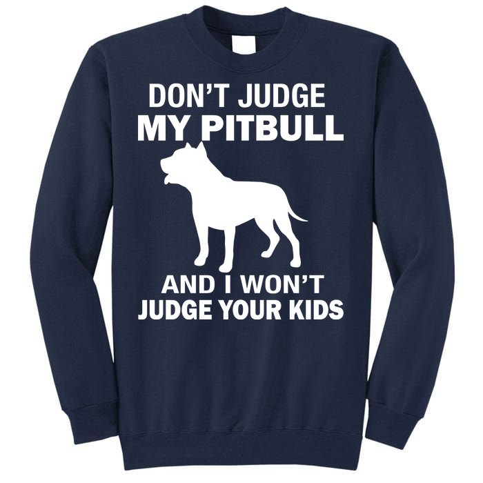 Don't Judge My Pitbull I Won't Judge Your Kids Tall Sweatshirt