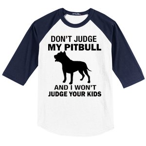 Don't Judge My Pitbull I Won't Judge Your Kids Baseball Sleeve Shirt