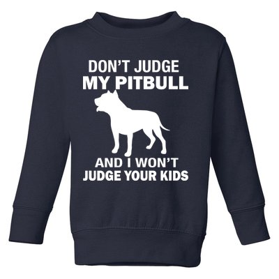 Don't Judge My Pitbull I Won't Judge Your Kids Toddler Sweatshirt